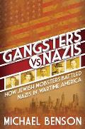 Gangsters vs Nazis How Jewish Mobsters Battled Nazis in WWII Era America