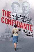 Confidante The Untold Story of the Woman Who Helped Win WWII & Shape Modern America
