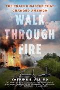 Walk Through Fire The Train Disaster That Changed America