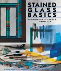 Stained Glass Basics Techniques Tools Projects