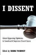 I Dissent: Great Opposing Opinions in Landmark Supreme Court Cases