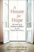 A House for Hope: The Promise of Progressive Religion for the Twenty-First Century