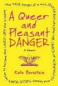 Queer & Pleasant Danger The True Story of a Nice Jewish Boy Who Joins the Church of Scientology & Leaves Twelve Years Later to Become the Lovely Lady She Is Today