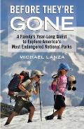 Before Theyre Gone A Familys Year Long Quest to Explore Americas Most Endangered National Parks
