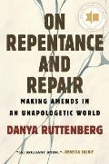 On Repentance & Repair Making Amends in an Unapologetic World