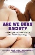 Are We Born Racist New Insights from Neuroscience & Positive Psychology