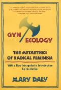 GYN Ecology The Metaethics of Radical Feminism