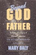 Beyond God the Father Toward a Philosophy of Womens Liberation