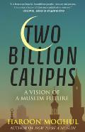 Two Billion Caliphs A Vision of a Muslim Future