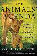 The Animals' Agenda: Freedom, Compassion, and Coexistence in the Human Age