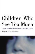 Children Who See Too Much Lessons from the Child Witness to Violence Project