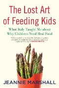 Lost Art of Feeding Kids What Italy Taught Me about Why Children Need Real Food