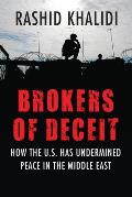 Brokers of Deceit: How the US Has Undermined Peace in the Middle East