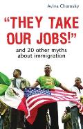 They Take Our Jobs & 20 Other Myths about Immigration