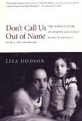 Dont Call Us Out of Name The Untold Lives of Women & Girls in Poor America