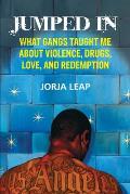 Jumped in: What Gangs Taught Me about Violence, Drugs, Love, and Redemption