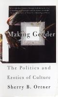Making Gender The Politics & Erotics of Culture