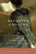 Daughter of Boston The Extraordinary Diary of a Nineteenth Century Woman Caroline Healey Dall
