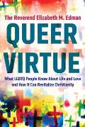 Queer Virtue What LGBTQ People Know about Life & Love & How It Can Revitalize Christianity
