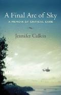 Final Arc of Sky A Memoir of Critical Care