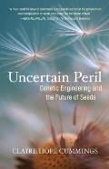 Uncertain Peril Genetic Engineering & the Future of Seeds