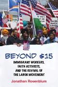 Beyond $15: Immigrant Workers, Faith Activists, and the Revival of the Labor Movement