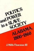 Politics & Power in a Slave Society: Alabama, 1800-1860