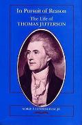 In Pursuit Of Reason The Life Of Thomas Jefferson