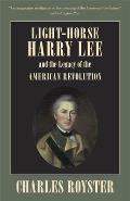 Light-Horse Harry Lee and the Legacy of the American Revolution
