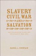 Slavery, Civil War, and Salvation: African American Slaves and Christianity, 1830-1870