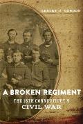 Broken Regiment The 16th Connecticuts Civil War