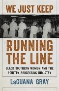 We Just Keep Running the Line: Black Southern Women and the Poultry Processing Industry