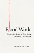 Blood Work: Imagining Race in American Literature, 1890-1940
