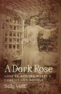 A Dark Rose: Love in Eudora Welty's Stories and Novels