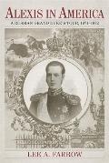 Alexis in America: A Russian Grand Duke's Tour, 1871-1872