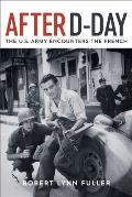 After D-Day: The U.S. Army Encounters the French