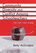 Community, Diversity, and Conflict Among Schoolteachers: The Ties That Blind