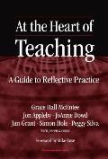 At the Heart of Teaching A Guide to Reflective Practice