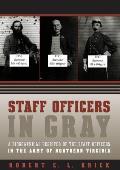 Staff Officers in Gray A Biographical Register of the Staff Officers in the Army of Northern Virginia