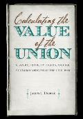 Calculating the Value of the Union Slavery Property Rights & the Economic Origins of the Civil War
