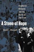 Stone of Hope Prophetic Religion & the Death of Jim Crow