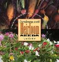 Gardening with Heirloom Seeds Tried & True Flowers Fruits & Vegetables for a New Generation