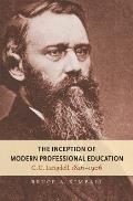 The Inception of Modern Professional Education: C.C. Langdell, 1826-1906 (Studies in Legal History)
