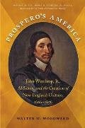 Prosperos America John Winthrop Jr Alchemy & the Creation of New England Culture 1606 1676