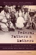 Federal Fathers & Mothers: A Social History of the United States Indian Service, 1869-1933 (First Peoples: New Directions in Indigenous Studies)