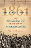 Revolution Of 1861 The American Civil War In The Age Of Nationalist Conflict