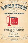 Battle Hymns: The Power and Popularity of Music in the Civil War (Civil War America)
