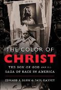 Color of Christ The Son of God & the Saga of Race in America