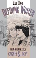 Defining Women Television & the Case of Cagney & Lacey