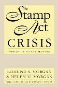 Stamp Act Crisis Prologue To Revolution